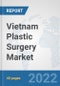 Vietnam Plastic Surgery Market: Prospects, Trends Analysis, Market Size and Forecasts up to 2027 - Product Thumbnail Image