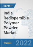 India Redispersible Polymer Powder Market: Prospects, Trends Analysis, Market Size and Forecasts up to 2027- Product Image