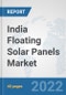 India Floating Solar Panels Market: Prospects, Trends Analysis, Market Size and Forecasts up to 2027 - Product Thumbnail Image