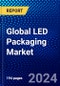 Global LED Packaging Market (2023-2028) Competitive Analysis, Impact of Covid-19, Impact of Economic Slowdown & Impending Recession, Ansoff Analysis - Product Image