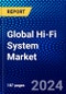 Global Hi-Fi System Market (2023-2028) Competitive Analysis, Impact of Covid-19, Impact of Economic Slowdown & Impending Recession, Ansoff Analysis - Product Image