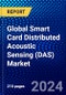 Global Smart Card Distributed Acoustic Sensing (DAS) Market (2023-2028) Competitive Analysis, Impact of Covid-19, Impact of Economic Slowdown & Impending Recession, Ansoff Analysis - Product Image