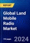 Global Land Mobile Radio Market (2023-2028) Competitive Analysis, Impact of Covid-19, Impact of Economic Slowdown & Impending Recession, Ansoff Analysis - Product Image