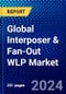 Global Interposer & Fan-Out WLP Market (2023-2028) Competitive Analysis, Impact of Covid-19, Impact of Economic Slowdown & Impending Recession, Ansoff Analysis - Product Image