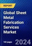 Global Sheet Metal Fabrication Services Market (2023-2028) Competitive Analysis, Impact of Covid-19, Impact of Economic Slowdown & Impending Recession, Ansoff Analysis- Product Image