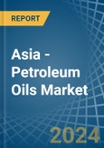Asia - Petroleum Oils - Market Analysis, Forecast, Size, Trends and Insights. Update: COVID-19 Impact- Product Image