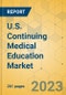 U.S. Continuing Medical Education Market - Industry Outlook & Forecast 2023-2028 - Product Image
