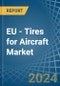EU - Tires for Aircraft - Market Analysis, forecast, Size, Trends and Insights. Update: COVID-19 Impact - Product Image