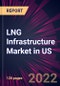 LNG Infrastructure Market in US 2022-2026 - Product Thumbnail Image
