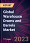 Global Warehouse Drums and Barrels Market 2023-2027 - Product Image
