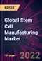 Global Stem Cell Manufacturing Market 2022-2026 - Product Thumbnail Image