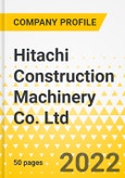 Hitachi Construction Machinery Co. Ltd. - Annual Strategy Dossier - 2022 - Strategic Focus, Key Strategies & Plans, SWOT, Trends & Growth Opportunities, Market Outlook- Product Image