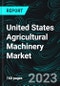 United States Agricultural Machinery Market, Size, Forecast 2023-2030, Industry Trends, Growth, Share, Outlook, Impact of Inflation, Opportunity Company Analysis - Product Image