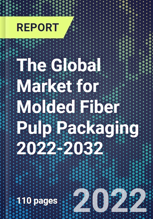The Global Market for Molded Fiber Pulp Packaging 20222032