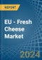 EU - Fresh Cheese - Market Analysis, Forecast, Size, Trends and Insights. Update: COVID-19 Impact - Product Thumbnail Image