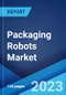 Packaging Robots Market: Global Industry Trends, Share, Size, Growth, Opportunity and Forecast 2023-2028 - Product Image