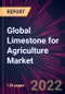 Global Limestone for Agriculture Market 2021-2025 - Product Thumbnail Image