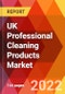 UK Professional Cleaning Products Market, By Product Type, By Fragrance, By Packaging, By Application, By End User, By Distribution Channel, By Point of Usage, Estimation & Forecast, 2017 - 2030 - Product Thumbnail Image