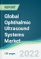Global Ophthalmic Ultrasound Systems Market - Forecast 2021 to 2026 - Product Thumbnail Image