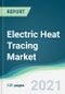 Electric Heat Tracing Market - Forecasts from 2021 to 2026 - Product Thumbnail Image
