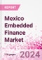 Mexico Embedded Finance Business and Investment Opportunities Databook - 75+ KPIs on Embedded Lending, Insurance, Payment, and Wealth Segments - Q1 2024 Update - Product Thumbnail Image