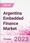 Argentina Embedded Finance Business and Investment Opportunities Databook - 50+ KPIs on Embedded Lending, Insurance, Payment, and Wealth Segments - Q1 2023 Update - Product Thumbnail Image