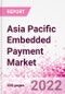 Asia Pacific Embedded Payment Business and Investment Opportunities - Q1 2022 Update - Product Thumbnail Image