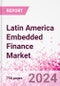 Latin America Embedded Finance Business and Investment Opportunities Databook - 75+ KPIs on Embedded Lending, Insurance, Payment, and Wealth Segments - Q1 2024 Update - Product Thumbnail Image