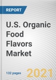 U.S. Organic Food Flavors Market by Source and Application: Opportunity Analysis and Industry Forecast, 2021-2026- Product Image