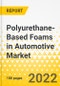 Polyurethane-Based Foams in Automotive Market - A Global and Regional Analysis: Focus on Type, Applications, End-User, and Country Analysis - Analysis and Forecast, 2021-2031 - Product Thumbnail Image