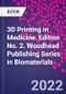 3D Printing in Medicine. Edition No. 2. Woodhead Publishing Series in Biomaterials - Product Image