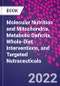 Molecular Nutrition and Mitochondria. Metabolic Deficits, Whole-Diet Interventions, and Targeted Nutraceuticals - Product Thumbnail Image