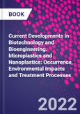 Current Developments in Biotechnology and Bioengineering. Microplastics and Nanoplastics: Occurrence, Environmental Impacts and Treatment Processes- Product Image