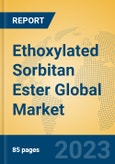 Ethoxylated Sorbitan Ester Global Market Insights 2023, Analysis and Forecast to 2028, by Manufacturers, Regions, Technology, Application, Product Type- Product Image