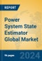 Power System State Estimator Global Market Insights 2024, Analysis and Forecast to 2029, by Market Participants, Regions, Technology, Application, and Product Type - Product Image