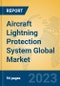 Aircraft Lightning Protection System Global Market Insights 2023, Analysis and Forecast to 2028, by Manufacturers, Regions, Technology, Application, Product Type - Product Image
