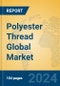 Polyester Thread Global Market Insights 2024, Analysis and Forecast to 2029, by Manufacturers, Regions, Technology, Application - Product Thumbnail Image