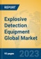 Explosive Detection Equipment Global Market Insights 2023, Analysis and Forecast to 2028, by Manufacturers, Regions, Technology, Application, Product Type - Product Image
