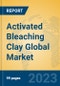 Activated Bleaching Clay Global Market Insights 2023, Analysis and Forecast to 2028, by Manufacturers, Regions, Technology, Application, Product Type - Product Thumbnail Image