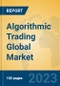 Algorithmic Trading Global Market Insights 2023, Analysis and Forecast to 2028, by Market Participants, Regions, Technology, Application, Product Type - Product Image