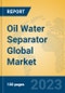 Oil Water Separator Global Market Insights 2023, Analysis and Forecast to 2028, by Manufacturers, Regions, Technology, Product Type - Product Thumbnail Image