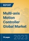 Multi-axis Motion Controller Global Market Insights 2023, Analysis and Forecast to 2028, by Manufacturers, Regions, Technology, Product Type - Product Image