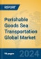 Perishable Goods Sea Transportation Global Market Insights 2024, Analysis and Forecast to 2029, by Manufacturers, Regions, Technology, Application - Product Image