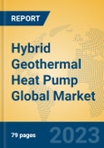 Hybrid Geothermal Heat Pump Global Market Insights 2023, Analysis and Forecast to 2028, by Manufacturers, Regions, Technology, Application, Product Type- Product Image