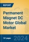 Permanent Magnet DC Motor Global Market Insights 2024, Analysis and Forecast to 2029, by Manufacturers, Regions, Technology, Application, and Product Type - Product Image