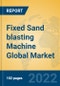 Fixed Sand blasting Machine Global Market Insights 2022, Analysis and Forecast to 2027, by Manufacturers, Regions, Technology, Application, Product Type - Product Thumbnail Image