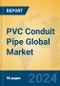 PVC Conduit Pipe Global Market Insights 2024, Analysis and Forecast to 2029, by Manufacturers, Regions, Technology, Application - Product Image