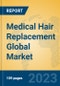 Medical Hair Replacement Global Market Insights 2023, Analysis and Forecast to 2028, by Manufacturers, Regions, Technology, Application, Product Type - Product Image