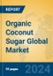 Organic Coconut Sugar Global Market Insights 2024, Analysis and Forecast to 2029, by Manufacturers, Regions, Technology, Application - Product Image