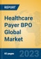 Healthcare Payer BPO Global Market Insights 2023, Analysis and Forecast to 2028, by Manufacturers, Regions, Technology, Application, Product Type - Product Image
